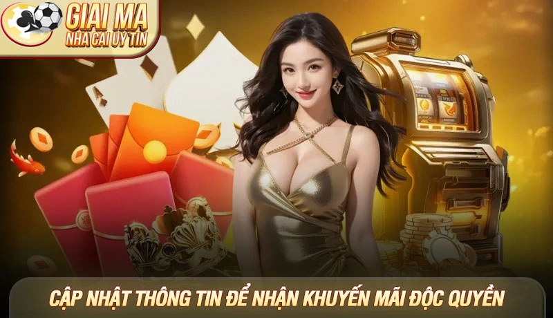 Khuyến mãi độc quyền - Săn ưu đãi khủng từ nhà cái uy tín 2025 3 Cập nhật thông tin để nhận khuyến mãi độc quyền