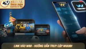 Link vào W88 - Hướng dẫn truy cập nhanh, an toàn và mới nhất 3 Link vào W88 - Hướng dẫn truy cập nhanh, an toàn và mới nhất