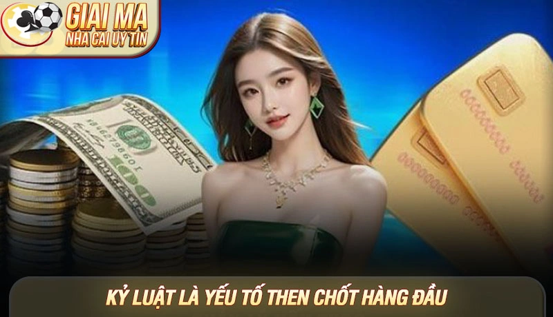 Quản lý vốn cá cược - Bí quyết vàng cho người chơi thông minh 1 Kỷ luật là yếu tố then chốt hàng đầu trong mọi chiến lược