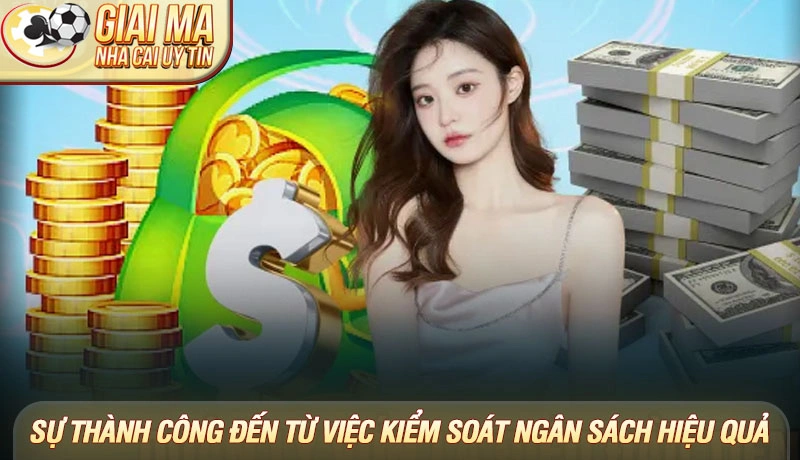 Quản lý vốn cá cược - Bí quyết vàng cho người chơi thông minh 3 Sự thành công đến từ việc kiểm soát ngân sách hiệu quả