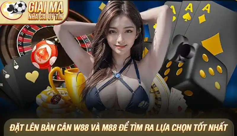 So sánh W88 và M88 - Đâu là lựa chọn tối ưu cho người chơi Việt 2025? 1 Đặt lên bàn cân W88 và M88 để tìm ra lựa chọn tốt nhất
