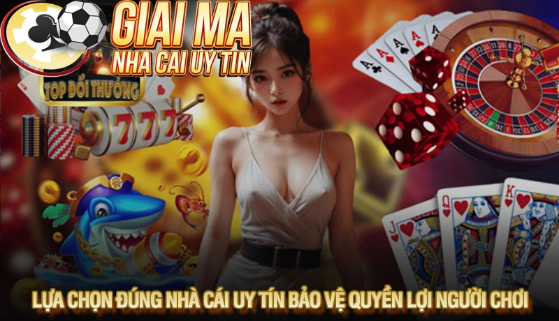 Top 10+ nhà cái game bài đổi thưởng uy tín nhất 2025 1 Lựa chọn đúng nhà cái uy tín bảo vệ quyền lợi người chơi