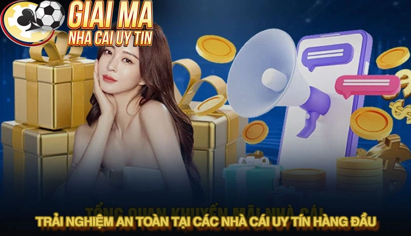 Danh sách Top 10 + nhà cái tặng tiền cược miễn phí uy tín nhất 2 Trải nghiệm an toàn tại các nhà cái uy tín hàng đầu